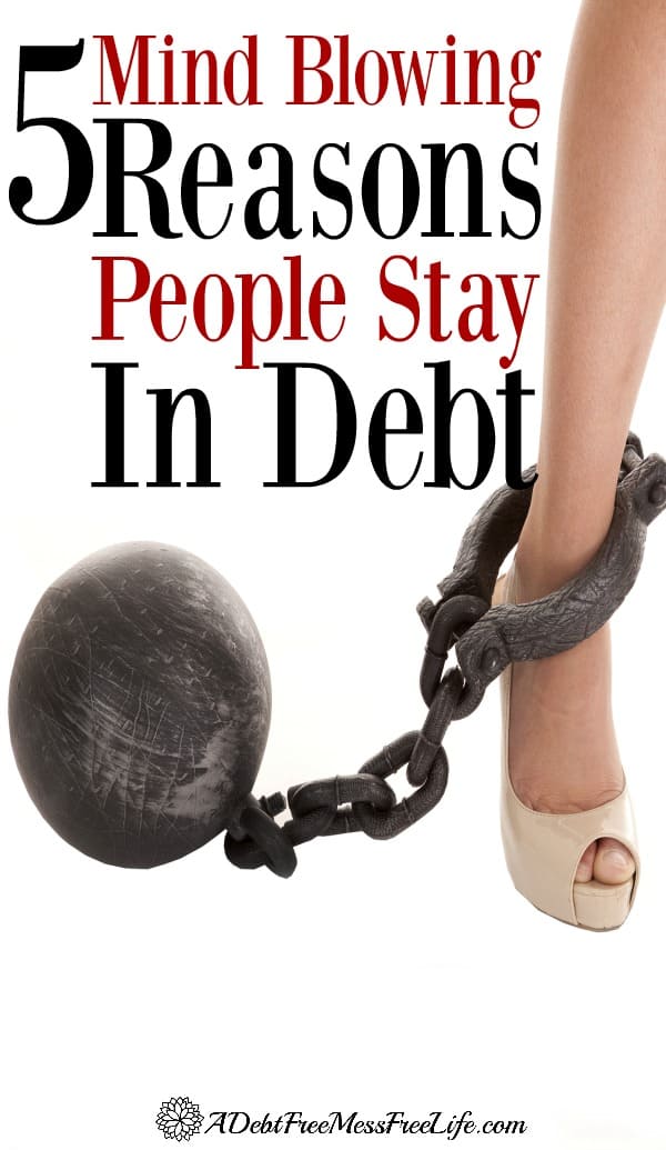 Stuck in debt? Not sure why you don't improve your finances and start budgeting? Learn the reasons staying in debt is preferable than doing something about it.
