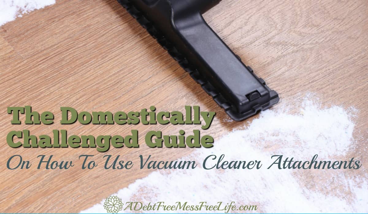The Domestically Challenged Guide On How To Use Vacuum Cleaner The Domestically Challenged Guide On How To Use Vacuum Cleaner Attachments A Mess Free Life