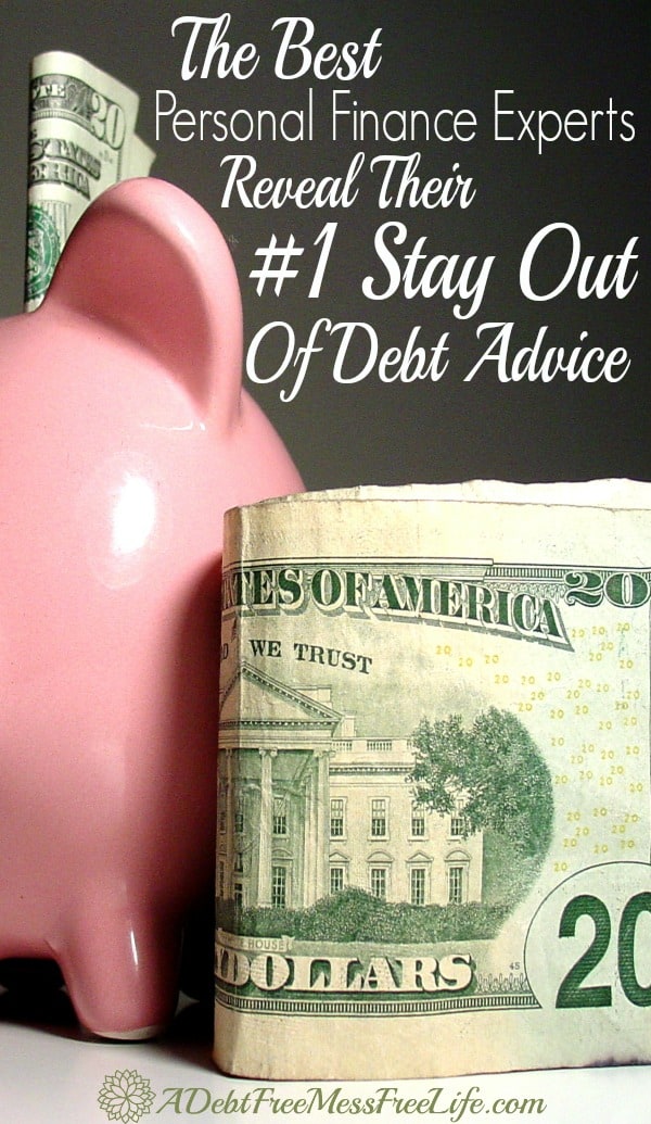 THE Top Personal Finance Expert Reveal their #1 Stay Out of Debt Advice. Words of wisdom from the experts! 