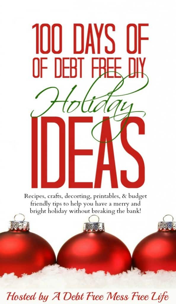 Visit our 100 Days of Debt Free DIY Holiday Ideas for more recipes, decorating ideas, crafts, homemade gift ideas holiday budget tips and much more!