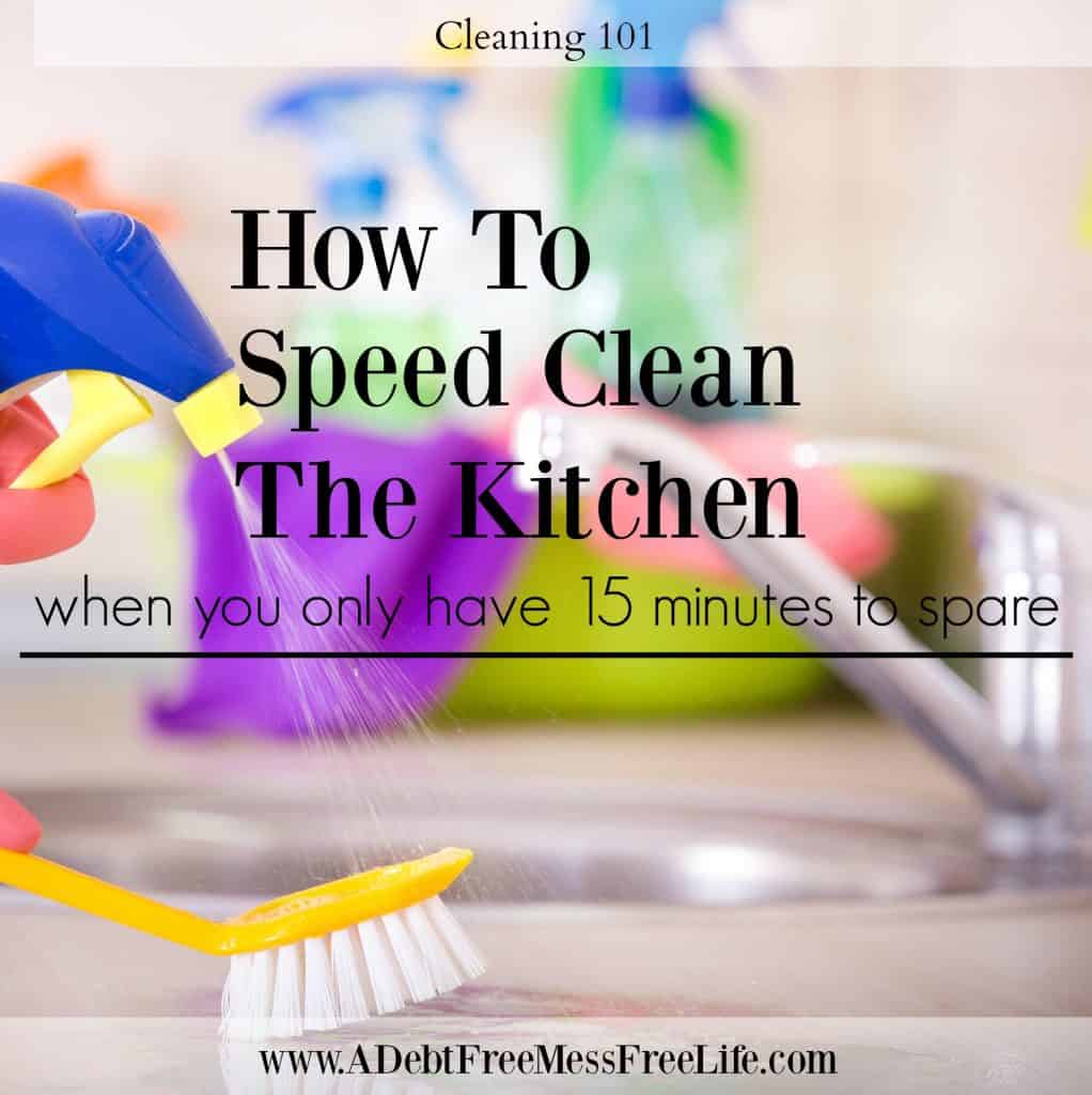 How To Speed Clean The Kitchen When You Only Have 15 Minutes - A Mess Free  Life